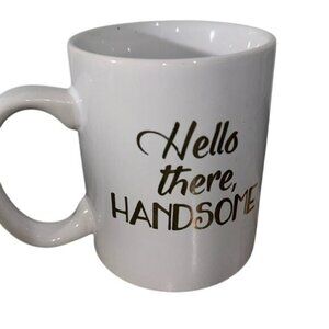 Ceramic Coffee Mug "Hello There Handsome" 11 Oz White & Gold - Dishwasher Safe